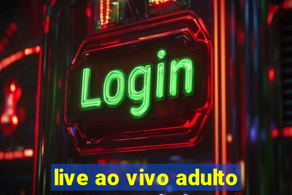 live ao vivo adulto